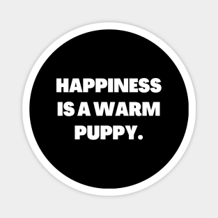 Happiness is a warm puppy Magnet